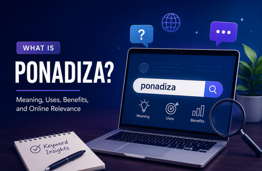 Ponadiza: Meaning, Uses, Benefits, and Growing Online Interest